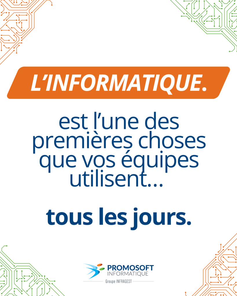 Visuel Promosoft Informatique : l'informatique est l'une des premières choses que vos équipes utilisent tous les jours.
